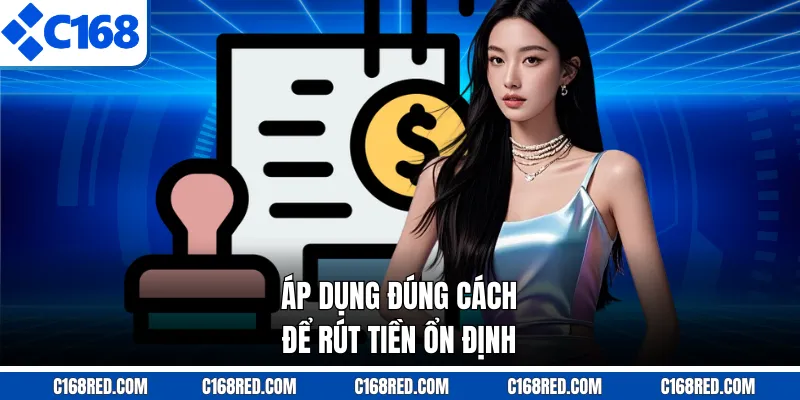 Áp dụng đúng cách để rút tiền ổn định