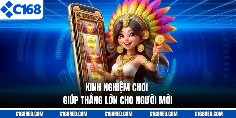 Kinh nghiệm chơi giúp thắng lớn cho người mới
